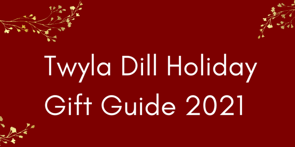 Twyla Dill Holiday Gift Guide - Gift Ideas for the Holiday Season