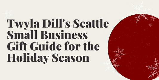 Twyla Dill Local Seattle Small Business Gift Guide - Gift Ideas for the Holiday Season