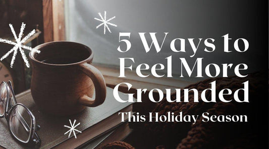 5 Ways to Feel More Grounded This Holiday Season-Seattle Jewelry-Handmade Jewelry-Seattle Jeweler-Twyla Dill